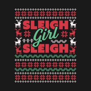 Sleigh Girl Sleigh - Slay Funny Ugly Christmas Sweater Xmas T-Shirt