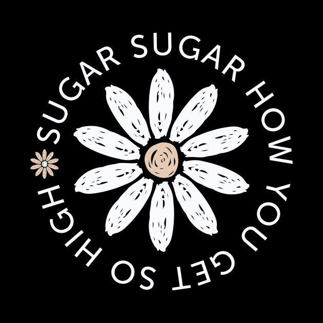 Sugar Sugar How You Get So High (white) by T1DLiving