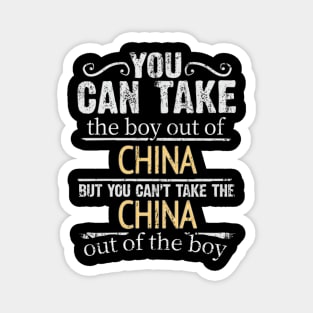 You Can Take The Boy Out Of China But You Cant Take The China Out Of The Boy - Gift for Chinese With Roots From China Magnet