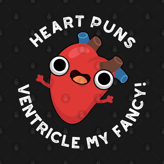 Heart Puns Ventricle My Fancy Funny Anatomy Pun by punnybone