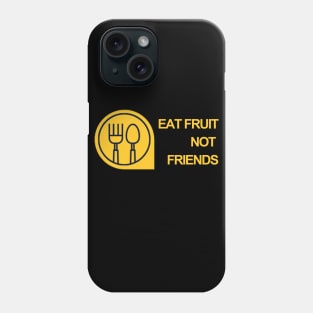 EAT FRUIT NOT FRIENDS Phone Case