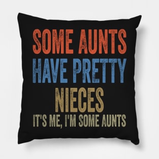 Some Aunts Have Pretty Nieces It's Me I'm Some Aunts Funny Family Quote Pillow