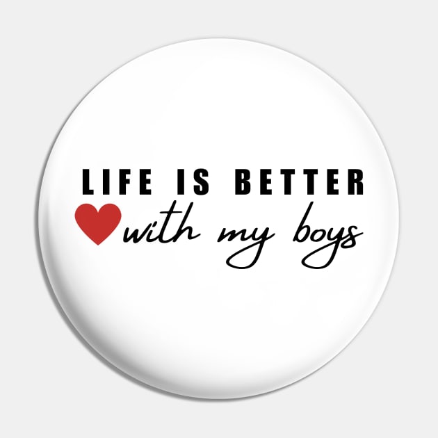 Life Is Better With My Boys Pin by Mojakolane