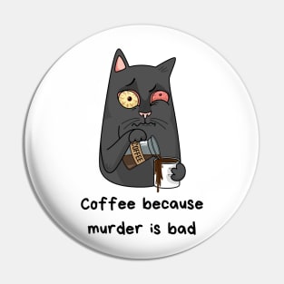 Coffee because murder is bad Pin