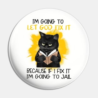 I'm Going To Let God Fix It Because If I Fix It I'm Going To Jail Pin