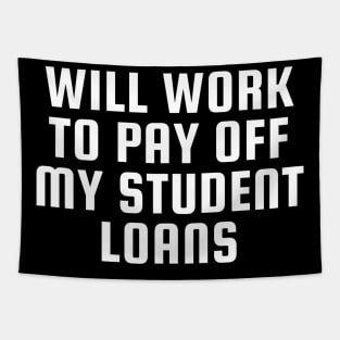 Funny Will Work To Pay Off My Student Loans College Graduation Debt Tapestry