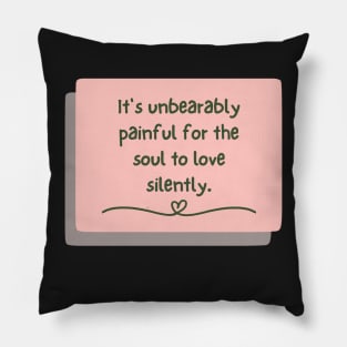 It's unbearably painful for the soul to love silently Pillow
