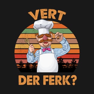 Vert Der Ferk The Swedish Chef T-Shirt