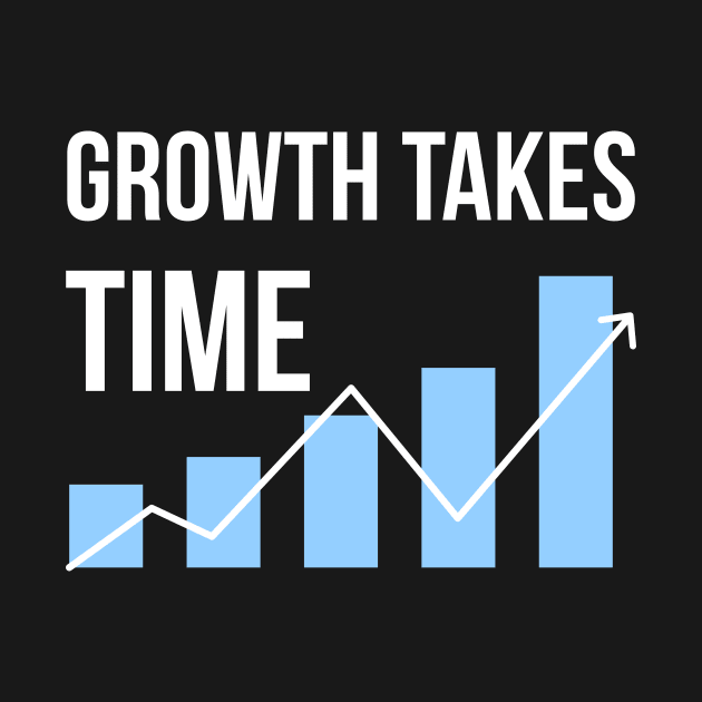 Growth Takes Time Entrepreneur Quote by rjstyle7