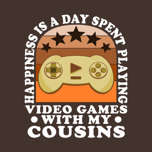 Happiness Quote Playing Video Games With My Cousins T-Shirt