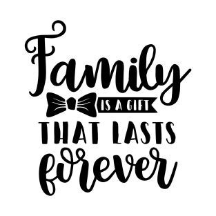 Family is a gift that lasts forever T-Shirt