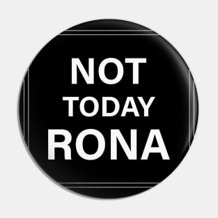 Not Today Rona Pin