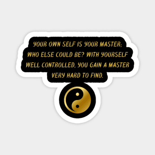 Your Own Self Is Your Master; Who Else Could Be? With Yourself Well Controlled, You Gain A Master Very Hard To Find. Magnet