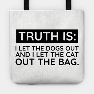 Truth is I let the dogs out Tote