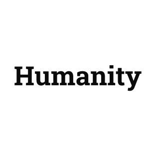 Humanity is Everything T-Shirt