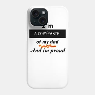 I'm a copypaste of my dad and im proud Phone Case