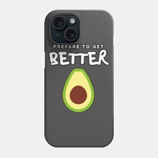 Prepare to Get Better Avocado Phone Case