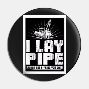I lay pipe Pin