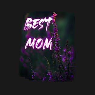 Best Mom - Perfect Mothers Day Gift T-Shirt