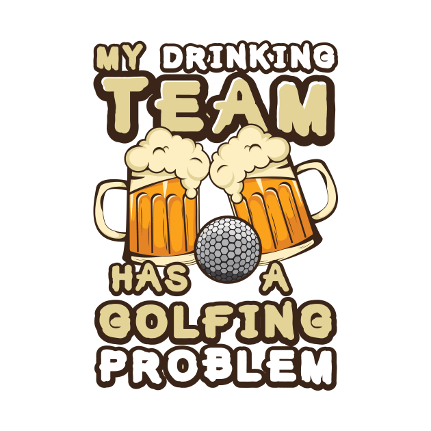 'Drinking Team Golfing Problem' Awesome Golfing Gift by ourwackyhome