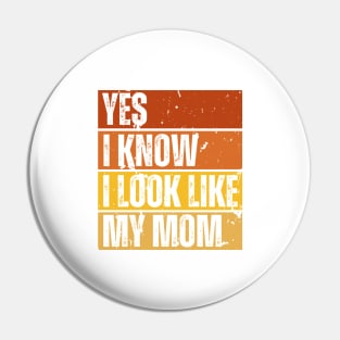 Yes, I Know I Look Like My Mom Pin