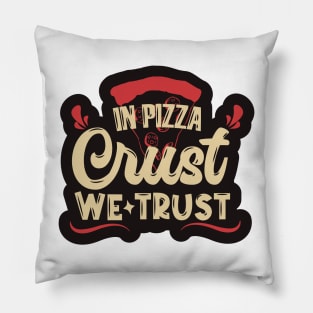 In Pizza Crust, We Trust Pillow