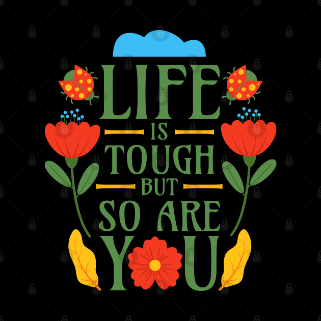 Life is Tough but So Are You by Millusti