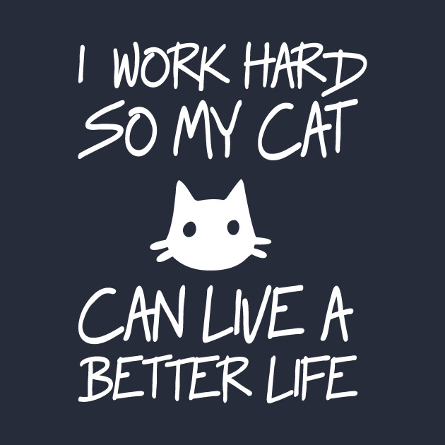 Work Hard For My Cat - Funny Cats - T-Shirt | TeePublic