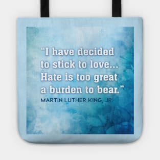 Hate is too great a burden to bear - Martin Luther King, Jr. Tote