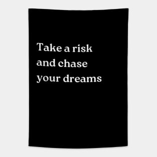 "Take a risk and chase your dreams" Tapestry