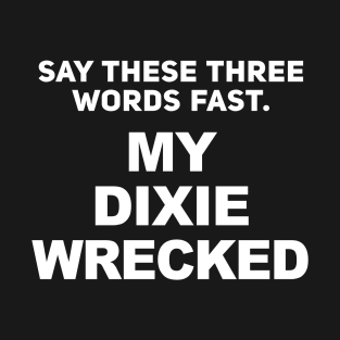 My Dixie Wrecked - My Dicks Erect Prank T-Shirt