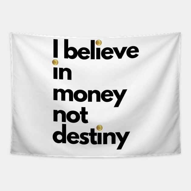 I believe in money not destiny Tapestry by 30.Dec