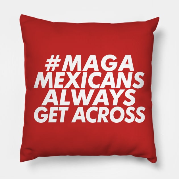 #MAGA - Mexicans Always Get Across Pillow by DankFutura