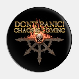 Don't Panic! Chaos is Coming Pin