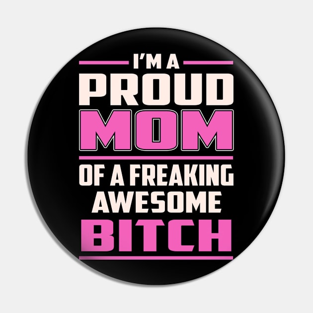 Proud MOM Bitch Pin by TeeBi