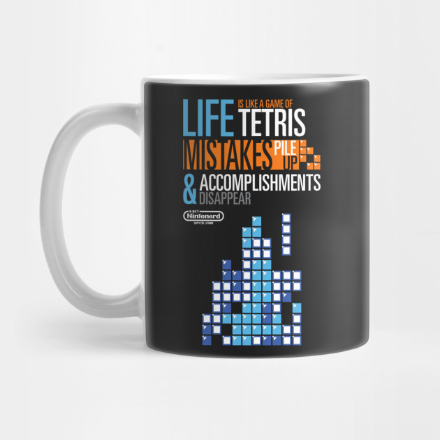 Life is like Tetris - Tetris Quote - Mug | TeePublic