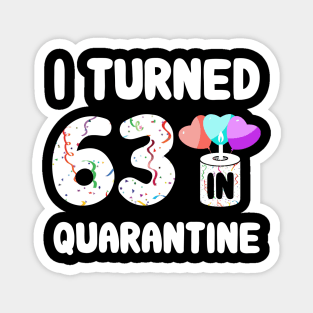 I Turned 63 In Quarantine Magnet