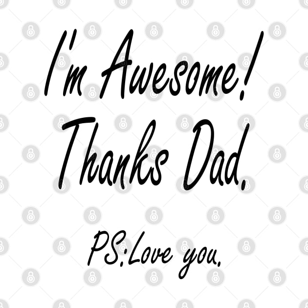 I'M AWESOME THANKS DAD by PLMSMZ