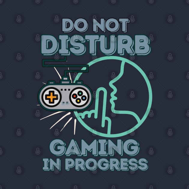 Do Not Disturb, Gaming in Progress - Funny Gamer by SEIKA by FP