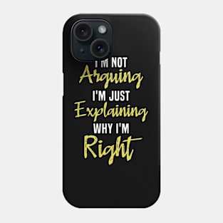 I'm Not Arguing I'm Explaining Why I'm Right Funny Phone Case