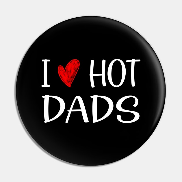 I Love Hot Dads Pin by Artistry Vibes