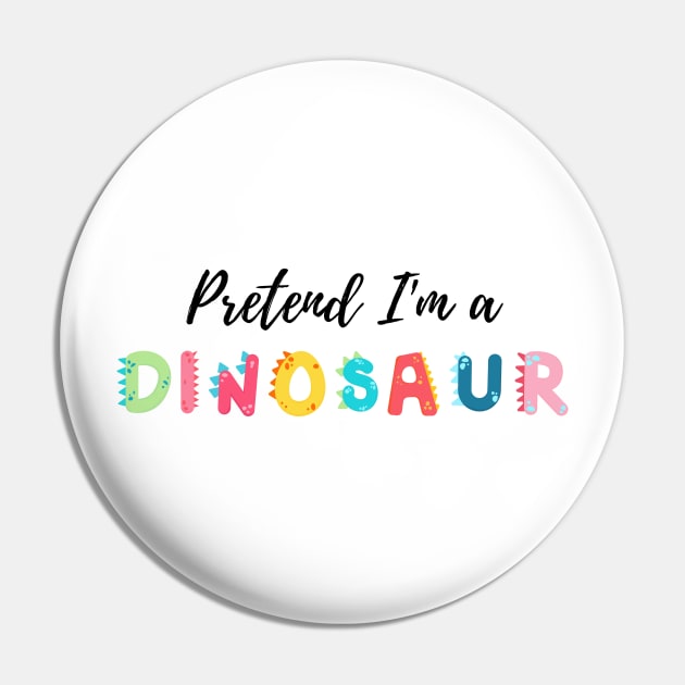 Pretend I'm a Dinosaur - Cheap Simple Easy Lazy Halloween Costume Pin by Enriched by Art