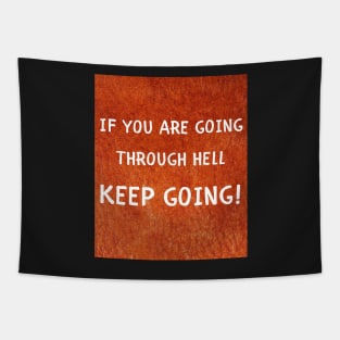 If you are going thorugh hell keep going Tapestry