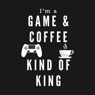 Game And Coffee King for gamers gaming T-Shirt