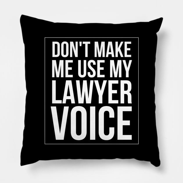 Don't Make Me Use My Lawyer Voice Pillow by Textee Store