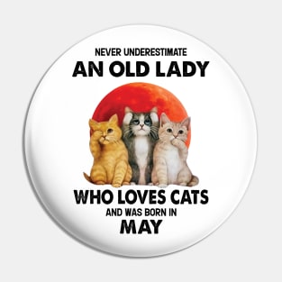 Never Underestimate An Old Lady Who Loves Cats And Was Born In May Pin