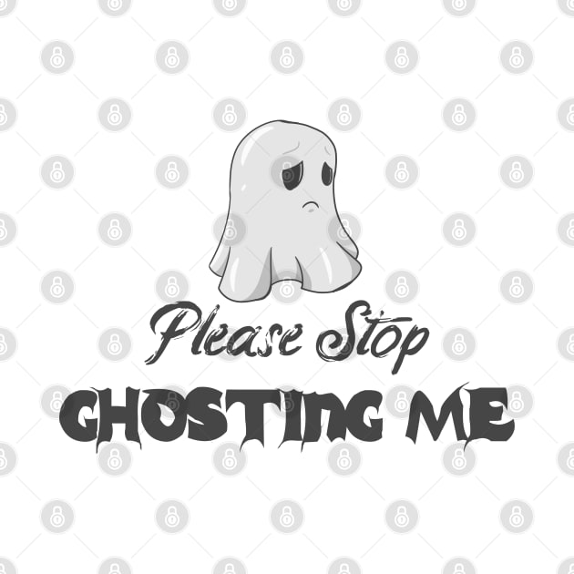 Please Stop Ghosting Me Halloween Ghost by Kidrock96