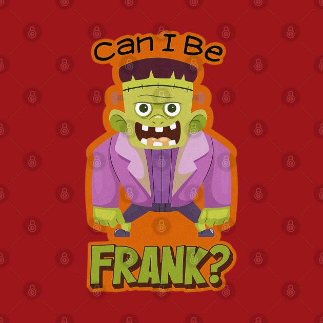 Can I Be Frank? Halloween costume design for Frankenstein, bride, zombie, ghost, scary funny pun humor lovers, by The Gypsy Nari