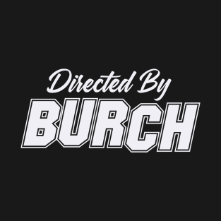 Directed By BURCH, BURCH NAME T-Shirt