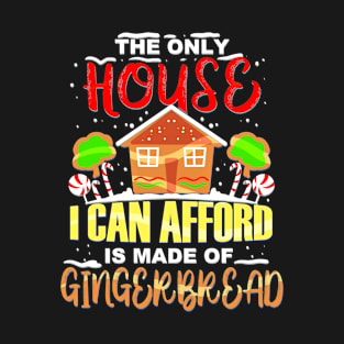 The Only House I Can Afford Funny Gingerbread House T-Shirt